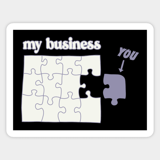 You Don't Fit in My Business puzzle mind your business Sticker by xenotransplant